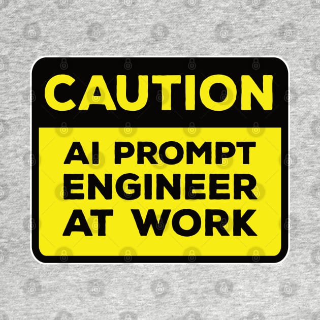 Funny Yellow Road Sign - Caution AI Prompt Engineer at Work by Software Testing Life